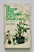The Indoor Water Gardener's How-to Handbook Peter Loewer 1973 vintage houseplant indoor gardening hydroponics botany paperback book