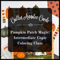 Pumpkin Patch Magic: Intermediate Copic Coloring Class | Fall Cardmaking & Alcohol Marker Techniques