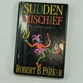 Sudden Mischief by Robert B. Parker Hardcover 1998 Spenser Novel