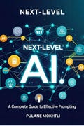 Next-Level AI: A Complete Guide to Effective Prompting