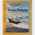 History Book, Pan Americans Pacific Pioneers, A Pictorial History of Pan Am's Pacific First Flights 1935 to 1946 Large Size Coffee Table
