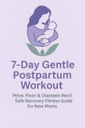 7-Day Gentle Postpartum Workout Plan | Pelvic Floor & Diastasis Recti Safe Recovery Fitness Guide for New Moms