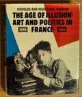 The Age of Illusion Art and Politics in France 1918-1940 · Douglas and Madeleine Johnson · Rizzoli, 1987 · Hardback · French Art