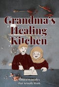 Grandma’s Healing Kitchen | 61-Page Natural Remedies Recipe eBook | Herbal & Home Remedies for Wellness