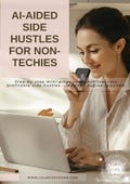 AI-Aided Side Hustles for Non-Techies – Step-by-Step Guide + ChatGPT & Design Tool Prompts – Start a Profitable Side Bus.– Instant Download