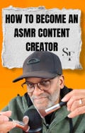 How to be an ASMR Content Creator