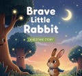 Brave Little Rabbit: A Short Bedtime Story for Kids (PDF)