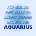 100 Things You Need to Know Before Dating an Aquarius